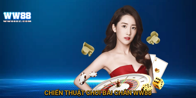 Chiến thuật chơi bài chắn WW88