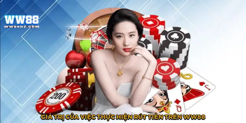 Giá trị của việc thực hiện rút tiền trên WW88