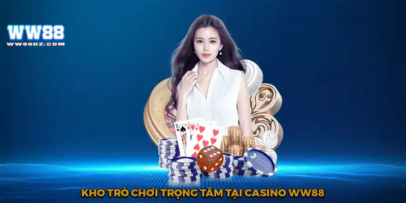 Kho trò chơi trọng tâm tại casino WW88
