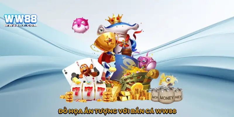 Đồ họa ấn tượng với bắn cá WW88