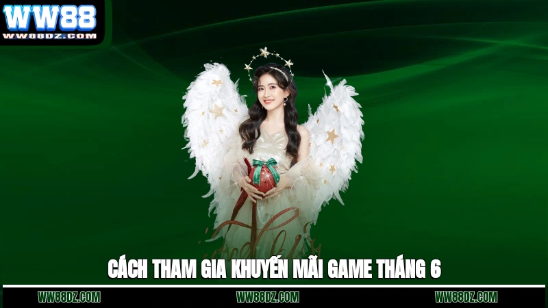 Cách tham gia khuyến mãi game tháng 6